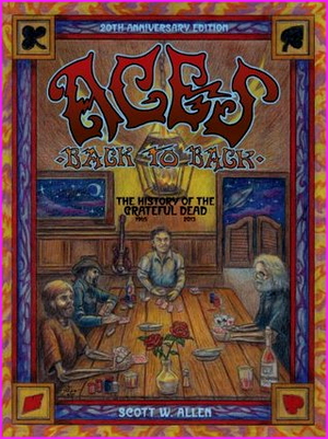 Aces Back to Back: The History of the Grateful Dead (1965 - 2016) - Scott W. Allen
