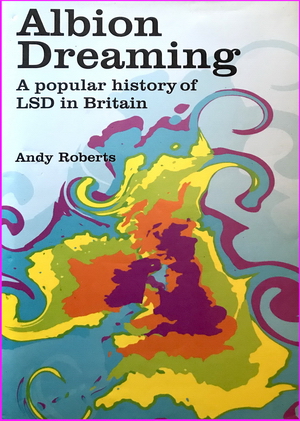 Albion Dreaming: A popular history of LSD in Britain