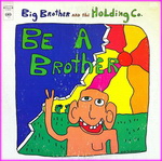 Big Brother And The Holding Company - Be A Brother