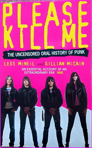 Please Kill Me: The Uncensored Oral History of Punk - Legs McNeil 