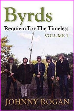 Byrds: Requiem for the Timeless: Volume 1 - Johnny Rogan 
