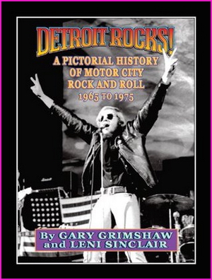Detroit Rocks! A Pictorial History of Motor City Rock and Roll 1965 to 1975 
