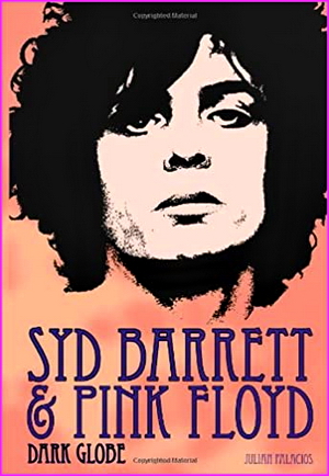 Syd Barrett and Pink Floyd: Dark Globe - Julian Palacios