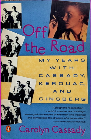 Off the Road: My Years with Cassady, Kerouac, And Ginsberg - Carolyn Cassady