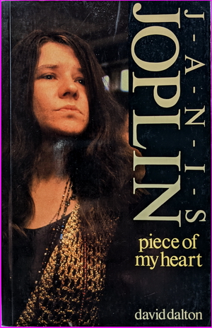 Piece Of My Heart: A Portrait of Janis Joplin - David Dalton
