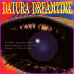 Datura Dreamtime - Further Psychotropic Experimentation In The Forest Of Gold Tops