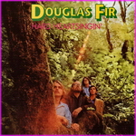Douglas Fir - Hard Heartsingin'