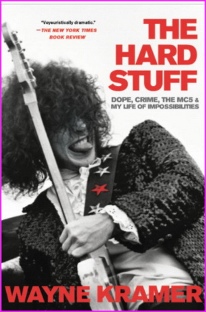 The Hard Stuff: Dope, Crime, the MC5, and My Life of Impossibilities