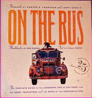 On the Bus: The Complete Guide to the Legendary Trip of Ken Kesey and the Merry Pranksters and the Birth of Counterculture