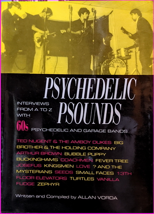 Psychedelic Psounds: Interviews from A to Z with 60's Psychedelic and Garage Bands
