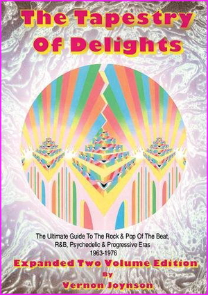Tapestry of Delights: Expanded Two-Volume Edition: The Ultimate Guide to UK Rock & Pop of the Beat, R&B, Psychedelic and Progressive Eras 1963-1976