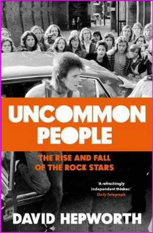 Uncommon People: The Rise and Fall of the Rock Stars 1955-1994 